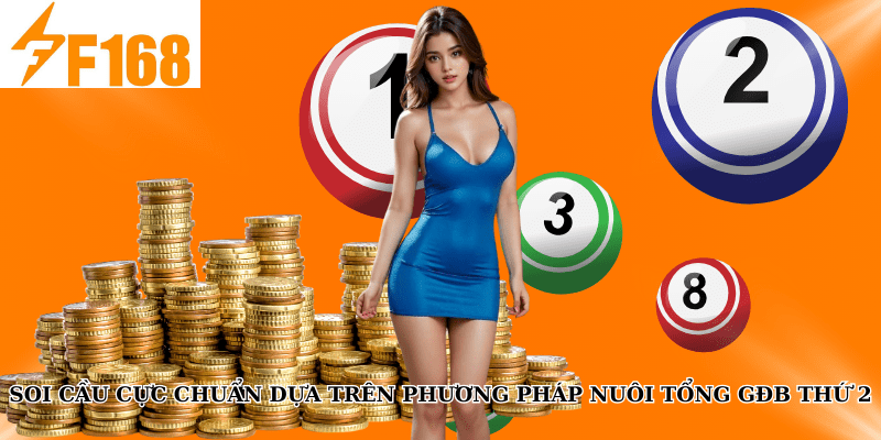 F168 Hướng Dẫn Soi Cầu Lô Đề Miền Bắc Từ Bảng Đặc Biệt 6 Soi cầu cực chuẩn dựa trên phương pháp nuôi tổng GĐB thứ 2